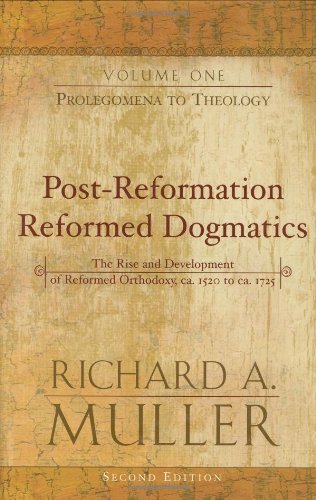 Post-Reformation Reformed Dogmatics: Prolegomena to Theology (Post-Reformation Reformed Dogmatics: The Rise and Development of Reformed Orthodoxy)