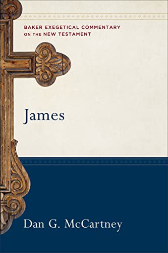 James: (A Paragraph-by-Paragraph Exegetical Evangelical Bible Commentary - BECNT) (Baker Exegetical Commentary on the New Testament)