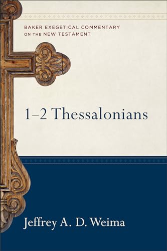 1-2 Thessalonians: (A Paragraph-by-Paragraph Exegetical Evangelical Bible Commentary - BECNT) (Baker Exegetical Commentary on the New Testament)