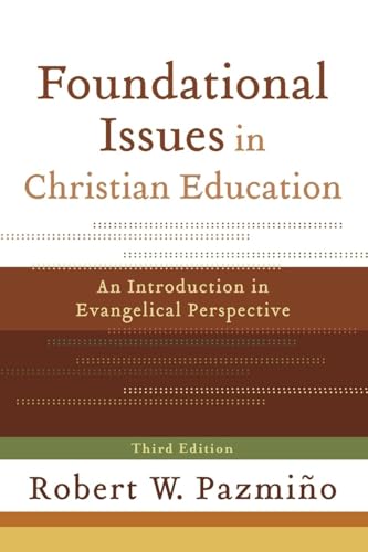 Foundational Issues in Christian Education: An Introduction in Evangelical Perspective