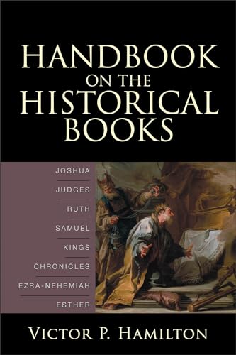 Handbook on the Historical Books: Joshua, Judges, Ruth, Samuel, Kings, Chronicles, Ezra-Nehemiah, Esther