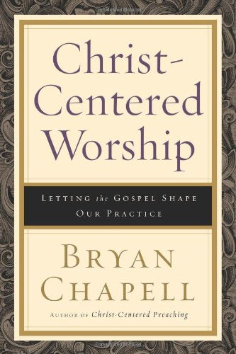 Christ-Centered Worship: Letting the Gospel Shape Our Practice