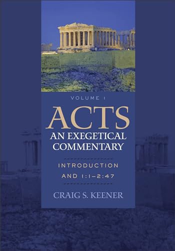 Acts: An Exegetical Commentary: (Introduction and Acts 1:1-2:47, Volume 1 of a Comprehensive Cultural & Contextual Exegesis of the Acts of the Apostles)