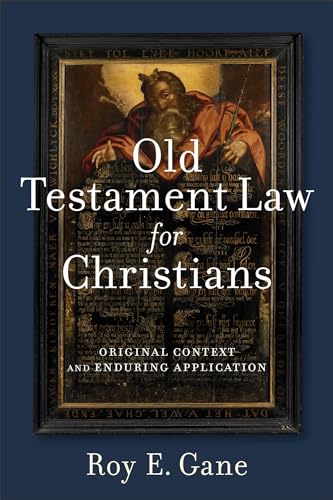 Old Testament Law for Christians: Original Context and Enduring Application