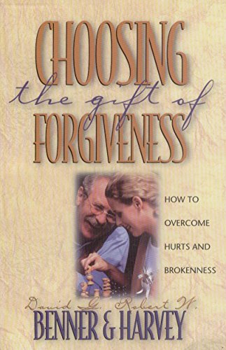 Choosing the Gift of Forgiveness: How to Overcome Hurts and Brokenness (Strategic Christian Living,)