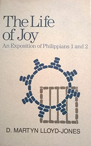 The Life of Joy: An Exposition of Philippians 1 and 2