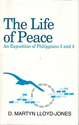 The Life of Peace: An Exposition of Philippians 3 and 4