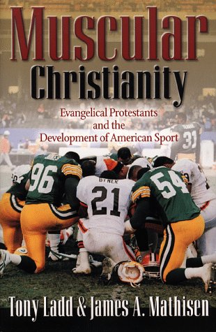 Muscular Christianity: Evangelical Protestants and the Development of American Sport