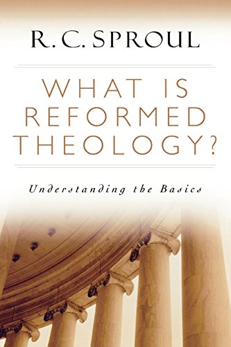 What is Reformed Theology?: Understanding the Basics