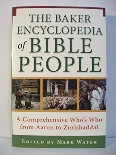 The Baker Encyclopedia of Bible People: A Comprehensive Who's Who from Aaron to Zurishaddai