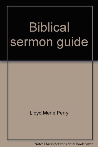Biblical sermon guide;: A step-by-step procedure for the preparation and presentation,