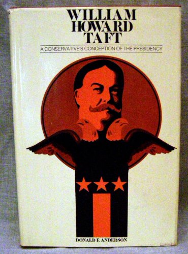 William Howard Taft: a conservative's conception of the Presidency