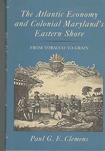 Cover of The Atlantic Economy and Colonial Maryland's Eastern Shore: From Tobacco to Grain by Clemens, Paul G. E., hardcover Book