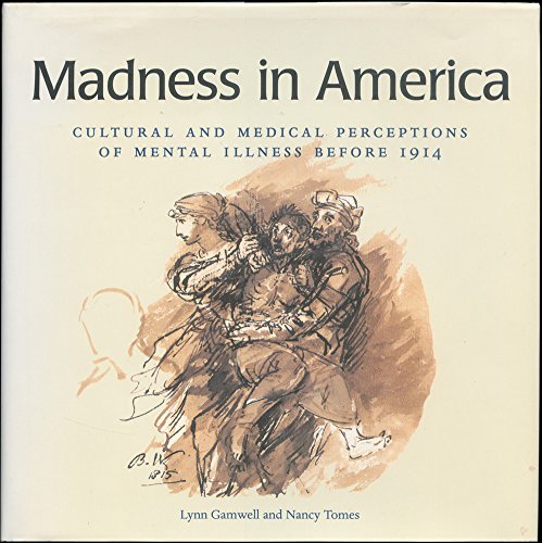 Madness in America: Cultural and Medical Perceptions of Mental Illness Before 1914 (Cornell Studies in the History of Psychiatry)