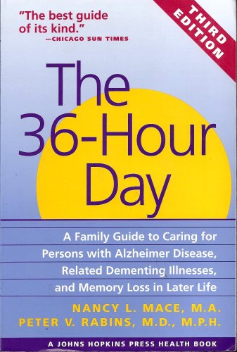 The 36-Hour Day: A Family Guide to Caring for Persons with Alzheimer's Disease, Related Dementing Illnesses, and Memory Loss in Later Life (A Johns Hopkins Press Health Book)