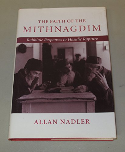 The Faith of the Mithnagdim: Rabbinic Responses to Hasidic Rapture (Johns Hopkins Jewish Studies)