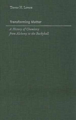 Cover of Transforming Matter: A History of Chemistry from Alchemy to the Buckyball (Johns Hopkins Introductory Studies in the History of Science) by Levere, Trevor H., paperback Book