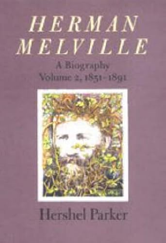 Herman Melville: A Biography (Volume 2, 1851-1891)