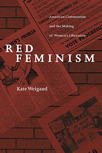 Red Feminism: American Communism and the Making of Women's Liberation (Reconfiguring American Political History)