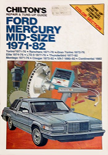 Chilton's repair & tune-up guide, Ford, Mercury, mid-size, 1971-82: Torino 1971-76, Ranchero 1971-78, Gran Torino 1972-76, Elite 1974-76, LTD II ... 1972-82, XR-7 1980-82, Continental 1982