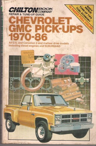 Chilton's Repair & Tune-Up Guide Chevrolet Gmc Pick-Ups 1970-86: All U. S. and Canadian 2 and 4-Wheel Drive Modles Including Diesel Engines and Suburbans (Chilton's Repair Manual)