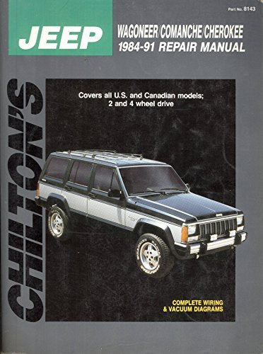 Chilton's Jeep Wagoneer/Comanche/Cherokee 1984-1991 Repair Manual (Chilton's Total Car Care Repair Manual)