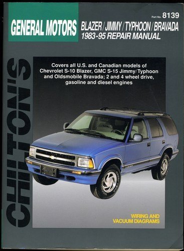 Chilton's General Motors Blazer/Jimmy/Typhoon/Bravada 1983-95 Repair Manual (Chilton's Total Car Care Repair Manual)