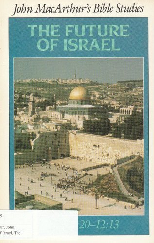 The Future of Israel: Daniel 9:20-12:13 (BIBLE STUDIES)