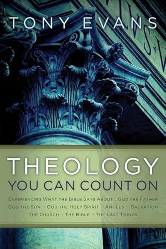 Theology You Can Count On: Experiencing What the Bible Says About... God the Father, God the Son, God the Holy Spirit, Angels, Salvation...