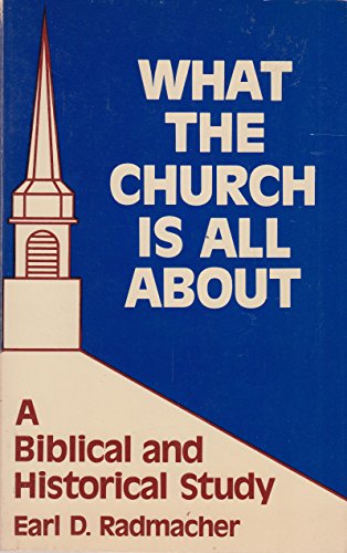 What the church is all about: A Biblical and historical study