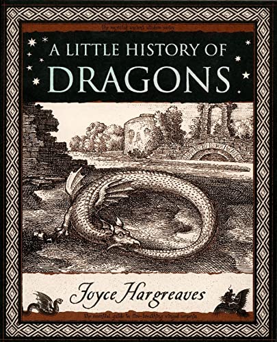 A Little History of Dragons: The Essential Guide to Fire-Breathing Winged Serpents (Wooden Books)
