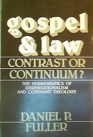 Gospel and law: Contrast or continuum? : The hermeneutics of dispensationalism and covenant theology