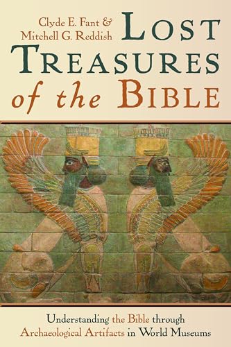 Lost Treasures of the Bible: Understanding the Bible through Archaeological Artifacts in World Museums
