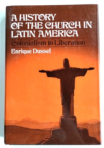 A History of the Church in Latin America: Colonialism to Liberation (1492-1979)