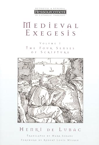 Medieval Exegesis: The Four Senses of Scripture, Vol. 1 (Ressourcement: Retrieval & Renewal in Catholic Thought) (Ressourcement: Retrieval and Renewal in Catholic Thought (RRRCT))