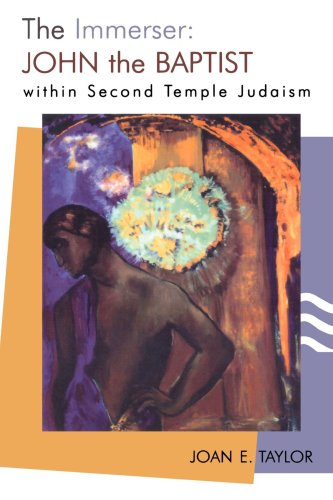 The Immerser: John the Baptist Within Second Temple Judaism (Studying the Historical Jesus)