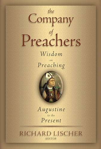 The Company of Preachers: Wisdom on Preaching, Augustine to the Present