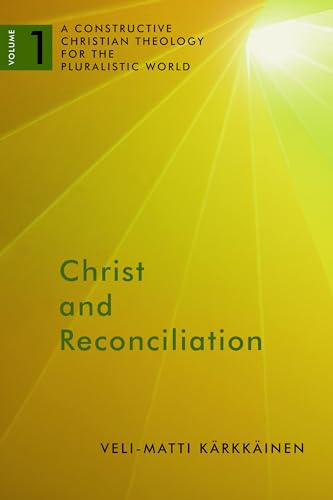 Christ and Reconciliation: A Constructive Christian Theology for the Pluralistic World, vol. 1 (A Constructive Chr Theol Plur World)