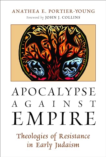 Apocalypse against Empire: Theologies of Resistance in Early Judaism