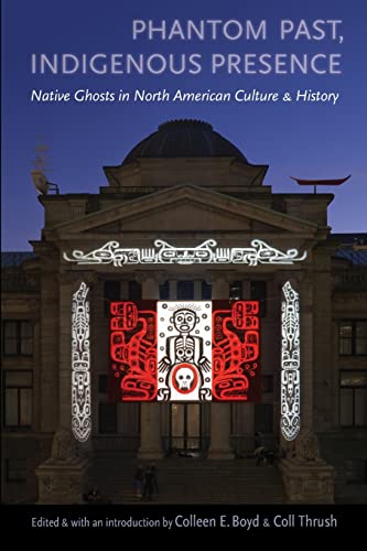 Phantom Past, Indigenous Presence: Native Ghosts in North American Culture and History