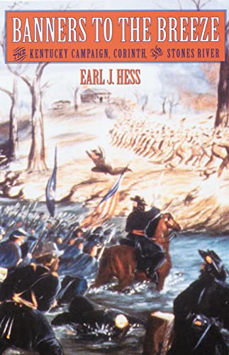 Banners to the Breeze: The Kentucky Campaign, Corinth, and Stones River (Great Campaigns of the Civil War)