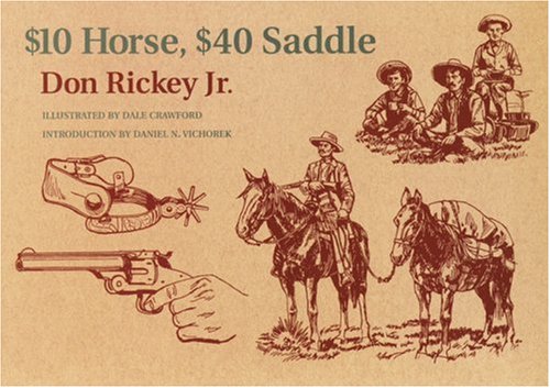$10 Horse, $40 Saddle: Cowboy Clothing, Arms, Tools and Horse Gear of the 1880's