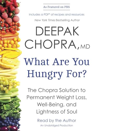 What Are You Hungry For?: The Chopra Solution to Permanent Weight Loss, Well-Being, and Lightness of Soul