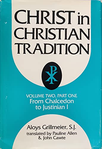 Christ in Christian Tradition: Volume Two: From the Council of Chalcedon (451) to Gregory the Great (590-604): Part One: Reception and Contradiction, The Development of the Discussion about Chalcedon from 451 to the Beginning of the Reign of Justinian