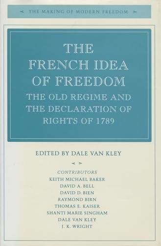 The French Idea of Freedom: The Old Regime and the Declaration of Rights of 1789 (The Making of Modern Freedom)