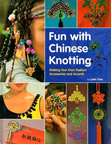 Fun with Chinese Knotting: Making Your Own Fashion Accessories and Accents