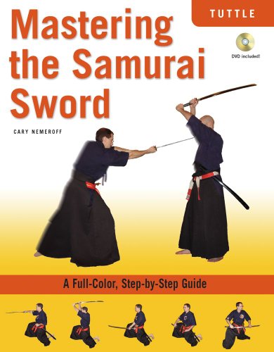 Mastering the Samurai Sword: A Full-Color, Step-by-Step Guide [DVD Included]