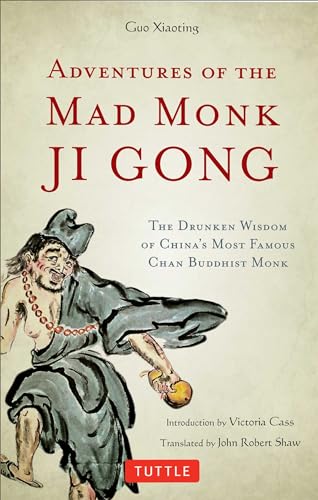 Adventures of the Mad Monk Ji Gong: The Drunken Wisdom of China's Famous Chan Buddhist Monk