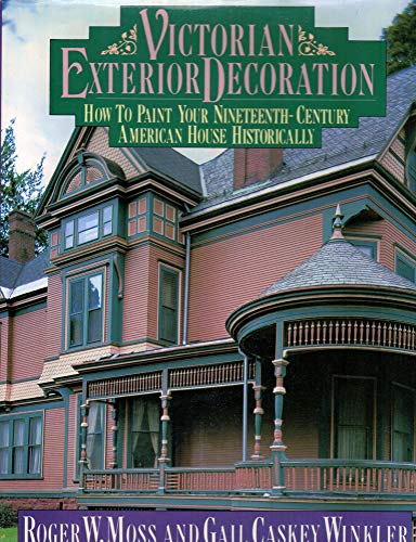 Victorian Exterior Decoration: How to Paint Your Nineteenth-Century American House Historically