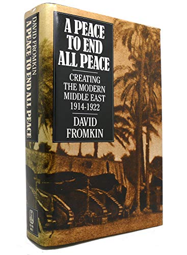 A Peace to End All Peace: Creating the Modern Middle East, 1914-1922